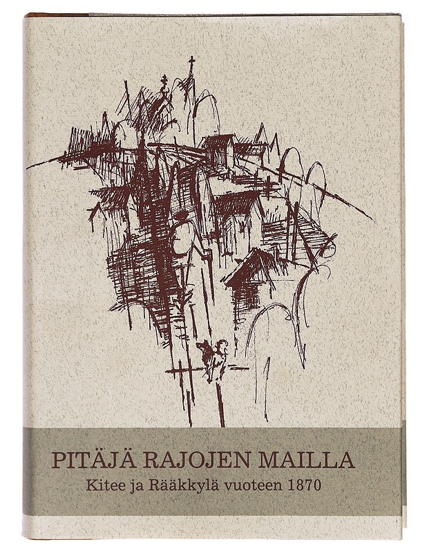 Pitäjä rajojen mailla: Kitee ja Rääkkylä vuoteen 1870 - Pekka Kauppinen - Historiakirjat - 10105318069 - 0