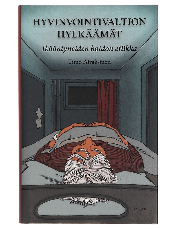 Hyvinvointivaltion hylkäämät : ikääntyneiden hoidon etiikka - Timo Airaksinen - Tietokirjat ja oppaat - 10105318135 - 0