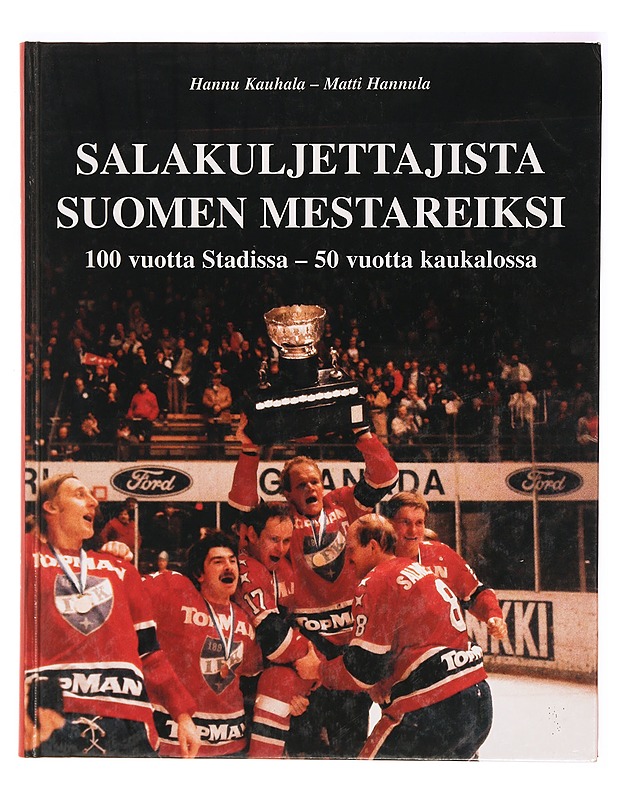 Salakuljettajista Suomen mestareiksi : HIFK 100 vuotta Stadissa 50 vuotta kaukalossa - Tietokirjat ja oppaat - 10105318261 - 0