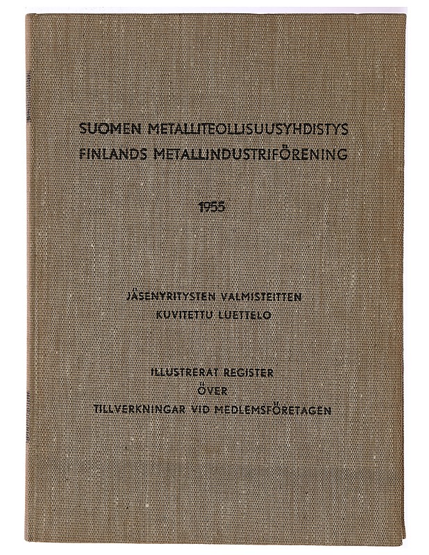 Suomen metalliteollisuusyhdistys ry. : jäsenyritysten valmisteitten kuvitettu luettelo = Finlands metallindustriförening rf. 1955 : illustrerat register över tillverkningar vid med - Tietokirjat ja oppaat - 10105319861 - 0