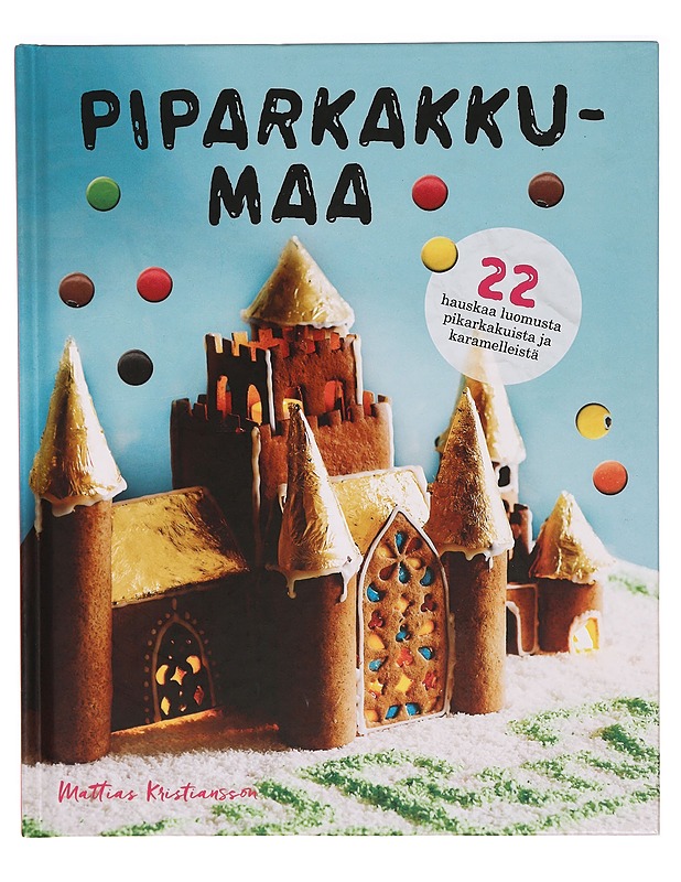 Piparkakkumaa : 22 hauskaa luomusta piparkakuista ja karamelleistä - Kristiansson, Mattias - Ruokakirjat - 10105320055 - 0