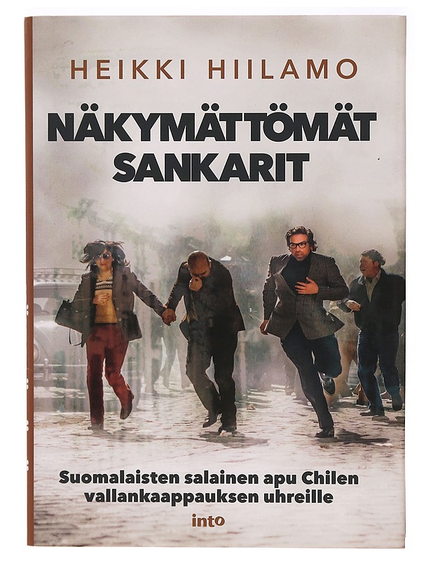 Näkymättömät sankarit : suomalaisten salainen apu Chilen vallankaappauksen uhreille - Heikki Hiilamo - Historiakirjat - 10105320069 - 0