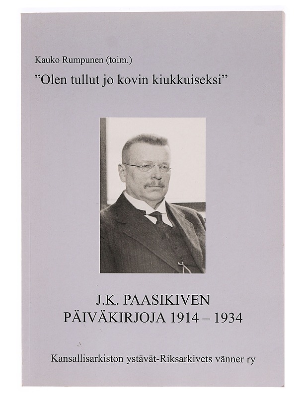 "Olen tullut jo kovin kiukkuiseksi" : J. K. Paasikiven päiväkirjoja 1914-1934 - Elämäkerrat ja muistelmat - 10105320085 - 0
