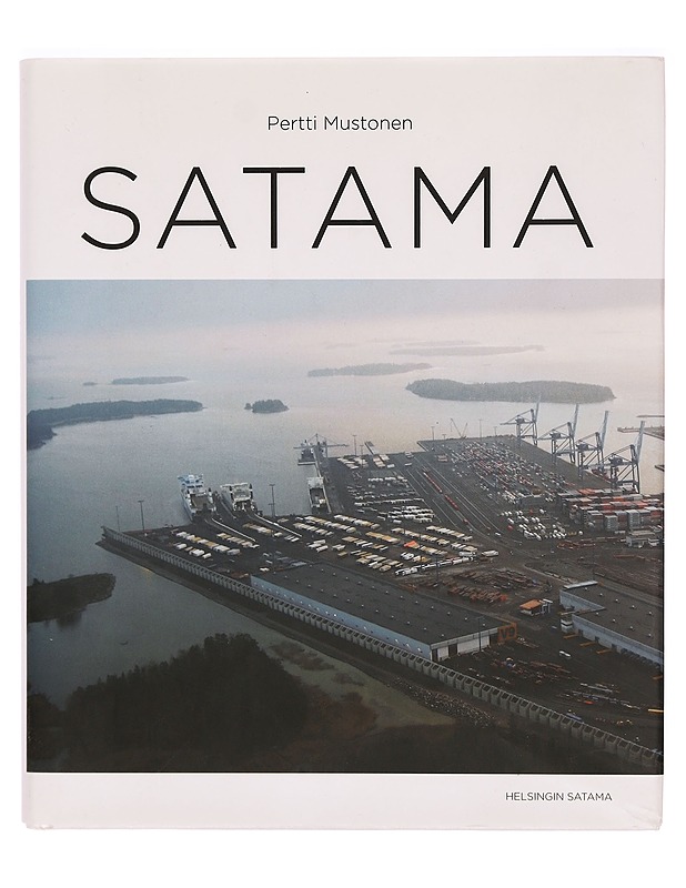 Satama : sitkeä taistelu yhteishyvän puolesta - Pertti Mustonen - Historiakirjat - 10105320401 - 0
