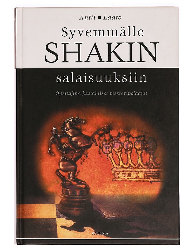 Syvemmälle shakin salaisuuksiin : opettajina juutalaiset mestaripelaajat - Antti Laato - Tietokirjat ja oppaat - 10105320609 - 0