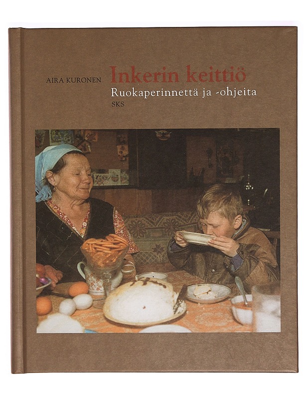 Inkerin keittiö : ruokaperinnettä ja -ohjeita - Aira Kuronen - Ruokakirjat - 10105320651 - 0