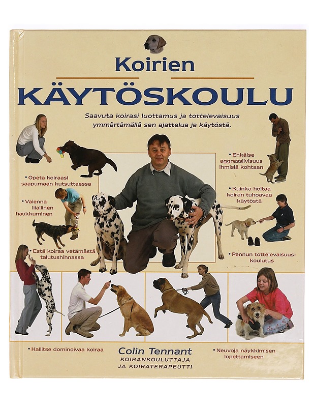 Koirien käytöskoulu : saavuta koirasi luottamus ja tottelevaisuus ymmärtämällä sen ajattelua ja käytöstä - Tennant, Colin - Tietokirjat ja oppaat - 10105320725 - 0