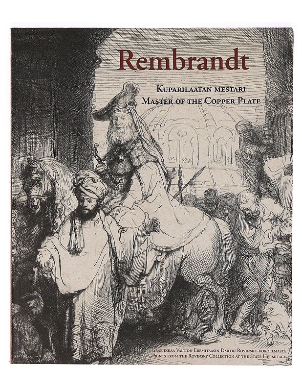 Rembrandt, kuparilaatan mestari : grafiikkaa Valtion Eremitaasin Dmitri Rovinski -kokoelmasta = Rembrandt, master of the copper plate : prints from the Dmitri Rovinsky Collection a - Taide- ja kulttuurikirjat - 10105320757 - 0