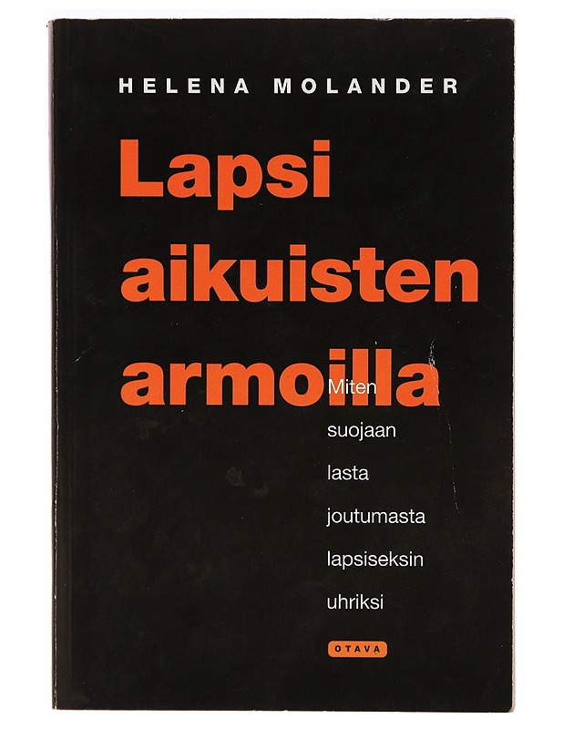 Lapsi aikuisten armoilla : miten suojaan lasta joutumasta lapsiseksin uhriksi - Helena Molander - Tietokirjat ja oppaat - 10105321252 - 0