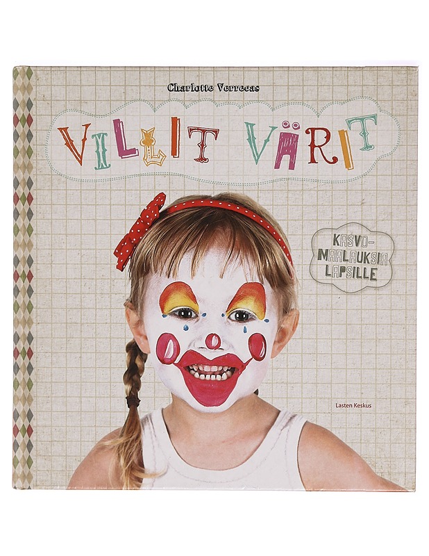 Villit värit : kasvomaalauksia lapsille - Verrecas, Charlotte - Tietokirjat ja oppaat - 10105321638 - 0