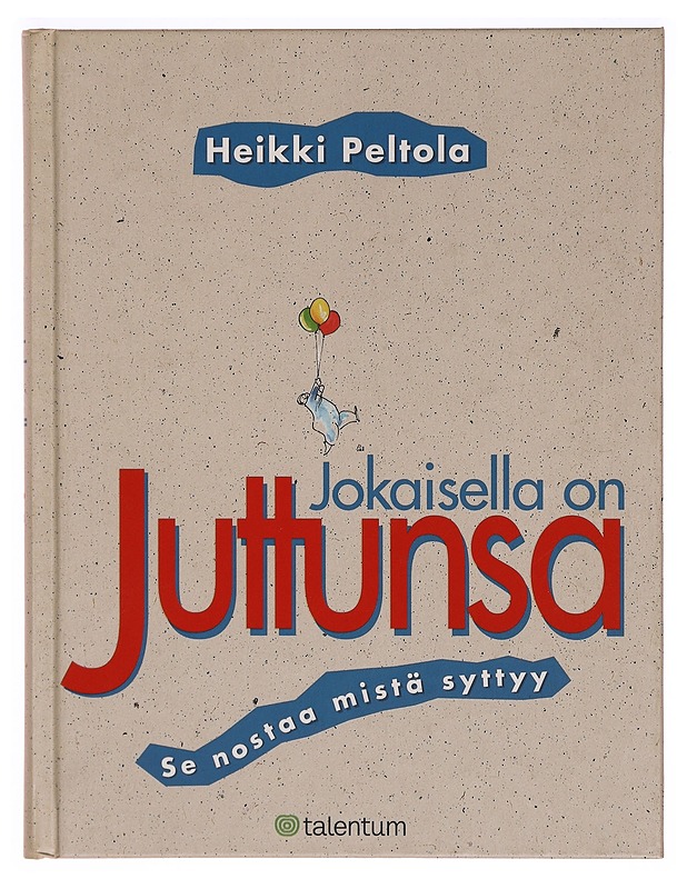 Jokaisella on juttunsa : se nostaa mistä syttyy - Heikki Peltola - Tietokirjat - 10105321648 - 0