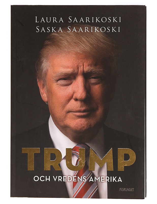 Trump och vredens Amerika - Saarikoski, Laura - Elämäkerrat ja muistelmat - 10105321875 - 0