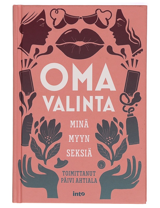 Oma valinta : minä myyn seksiä - Ahtiala, Päivi - Elämäkerrat ja muistelmat - 10105323545 - 0