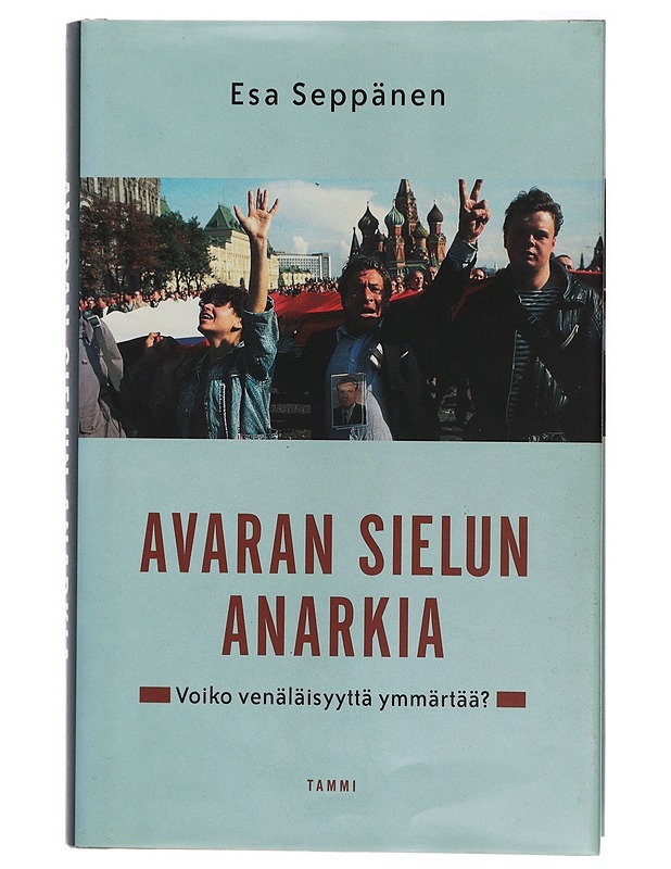 Avaran sielun anarkia : voiko venäläisyyttä ymmärtää? - Esa Seppänen - Historiakirjat - 10105323820 - 0