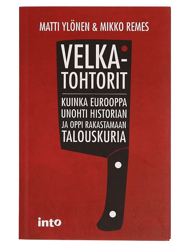 Velkatohtorit : kuinka Eurooppa unohti historian ja oppi rakastamaan talouskuria - Ylönen, Matti - Historiakirjat - 10105323970 - 0