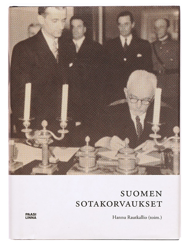 Suomen sotakorvaukset 1944-1952 : mahdottomasta tuli mahdollinen - Rautkallio, Hannu - Historiakirjat - 10105324150 - 0