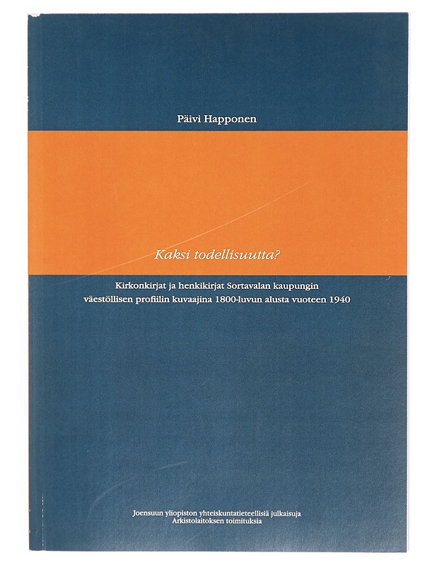 Kaksi todellisuutta? : kirkonkirjat ja henkikirjat Sortavalan kaupungin väestöllisen profiilin kuvaajina 1800-luvun alusta vuoteen 1940 - Päivi Happonen - Tietokirjat ja oppaat - 10105324234 - 0