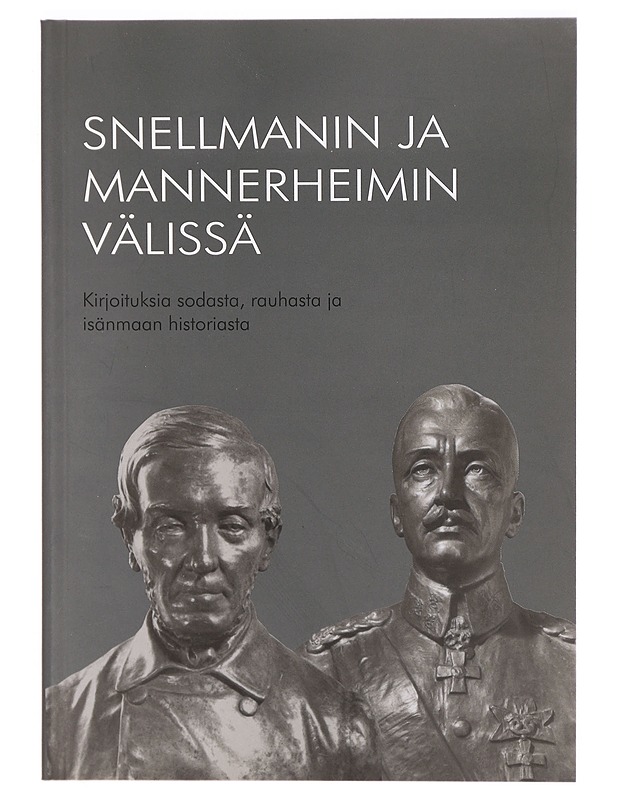 Snellmanin ja Mannerheimin välissä kirjoituksia sodasta, rauhasta ja isänmaan historiasta - Jussi Kuusanmäki - Historiakirjat - 10105324367 - 0