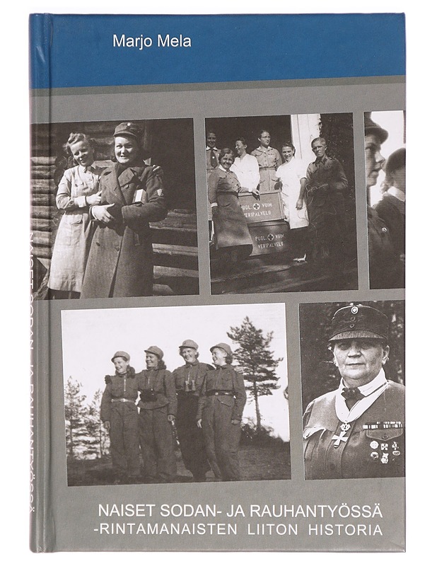Naiset sodan- ja rauhantyössä - Rintamanaisten liiton historia - Marjo Mela - Kirja lahjaksi - 10105324626 - 0