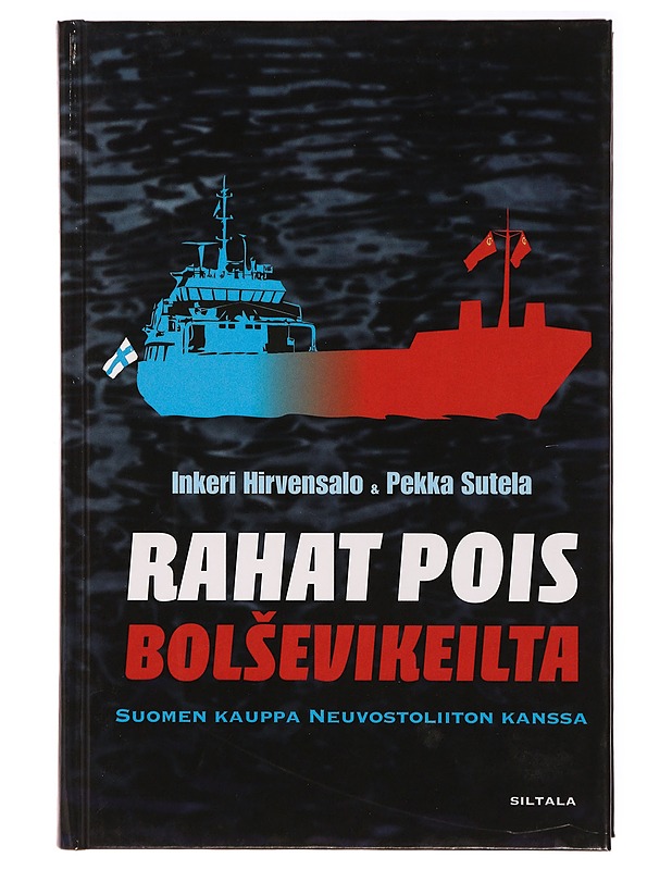 Rahat pois bolsevikeilta : Suomen kauppa Neuvostoliiton kanssa - Hirvensalo, Inkeri - Historiakirjat - 10105324629 - 0