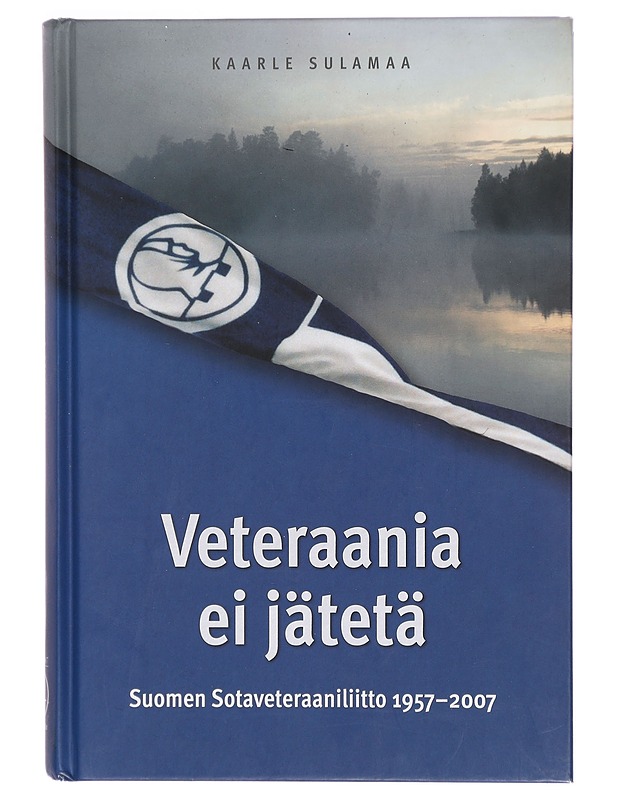 Veteraania ei jätetä : Suomen sotaveteraaniliitto 1957-2007 - Sulamaa, Kaarle - Historiakirjat - 10105324630 - 0