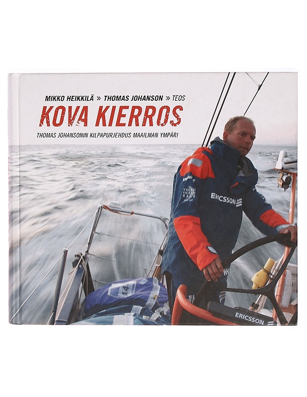 Kova kierros : Thomas Johansonin kilpapurjehdus maailman ympäri - Heikkilä, Mikko - Elämäkerrat ja muistelmat - 10105324704 - 0