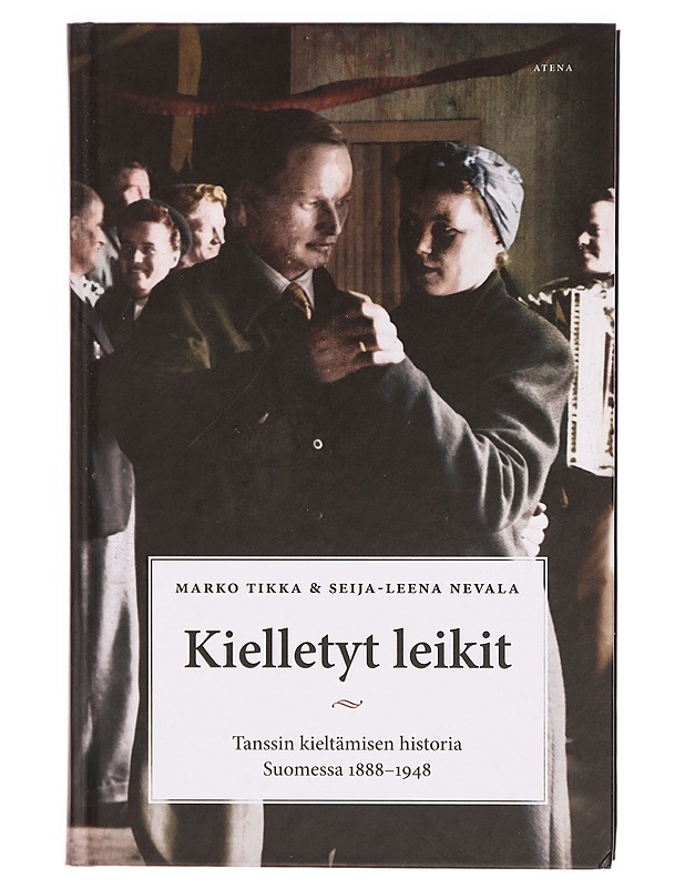 Kielletyt leikit : tanssin kieltämisen historia Suomessa 1888-1948 - Tikka, Marko - Historiakirjat - 10105324806 - 0