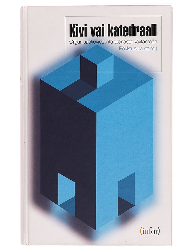 Kivi vai katedraali : organisaatioviestintä teoriasta käytäntöön - Aula, Pekka - Tietokirjat ja oppaat - 10105324832 - 0