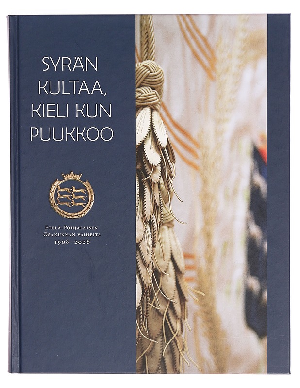 Syrän kultaa, kieli kun puukkoo : Etelä-Pohjalaisen osakunnan vaiheita 1908-2008 - Lindgren, Klaus - Kirja lahjaksi - 10105324983 - 0