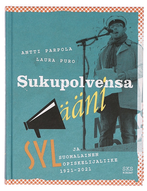 Sukupolvensa ääni : SYL ja suomalainen opiskelijaliike 1921-2021 - Parpola, Antti - Elämäkerrat ja muistelmat - 10105325029 - 0