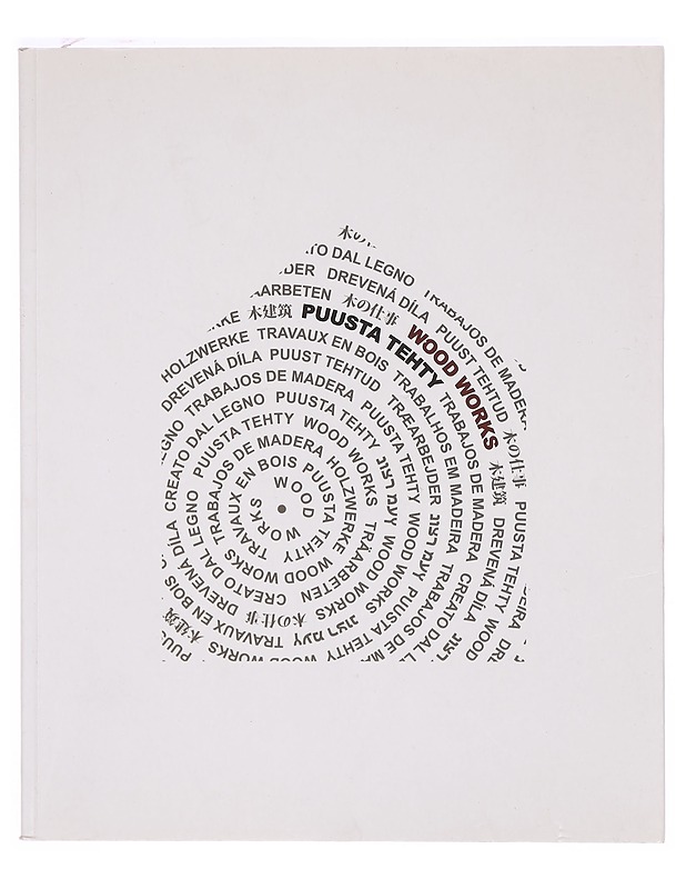 Puusta tehty : Puustudio : 19 näkökulmaa puuarkkitehtuuriin = Wood works : Wood program : 19 viewpoints to wood architecture - Heikkinen, Pekka - Tietokirjat ja oppaat - 10105325063 - 0