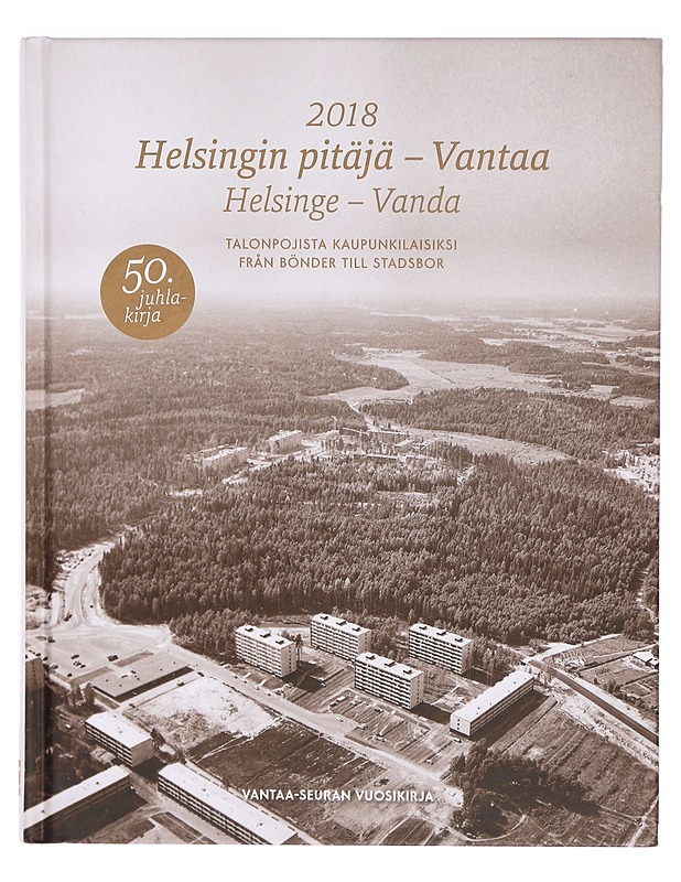 Helsingin pitäjä - Vantaa 2018 : talonpojista kaupunkilaisiksi = Helsinge - Vanda 2018 : från bönder till stadsbor - Anttila, Erkko - Kirja lahjaksi - 10105325389 - 0