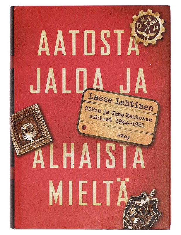 Aatosta jaloa ja alhaista mieltä : Urho Kekkosen ja SDP:n suhteet 1944-1981 - Lasse Lehtinen - Tietokirjat ja oppaat - 10105325458 - 0