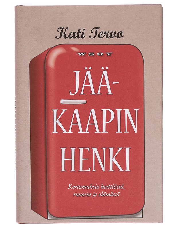 Jääkaapin henki : kertomuksia keittiöstä, ruuasta ja elämästä - Kati Tervo - Romaanit ja novellit - 10105325762 - 0