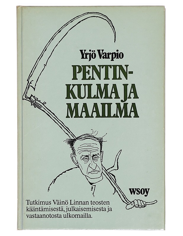 Pentinkulma ja maailma : tutkimus Väinö Linnan teosten kääntämisestä, julkaisemisesta ja vastaanotosta ulkomailla - Tietokirjat ja oppaat - 10105325779 - 0