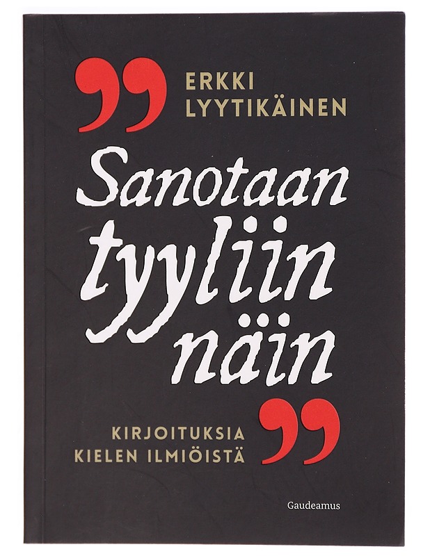 'Sanotaan tyyliin näin' : kirjoituksia kielen ilmiöistä - Erkki Lyytikäinen - Historiakirjat - 10105325847 - 0