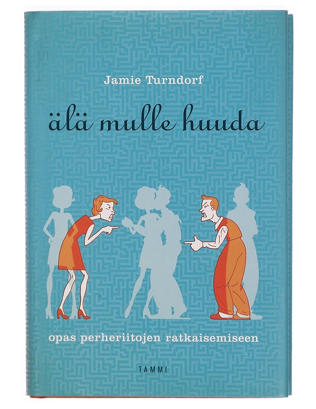 Älä mulle huuda : opas perheriitojen ratkaisemiseen - Turndorf, Jamie - Tietokirjat ja oppaat - 10105325869 - 0