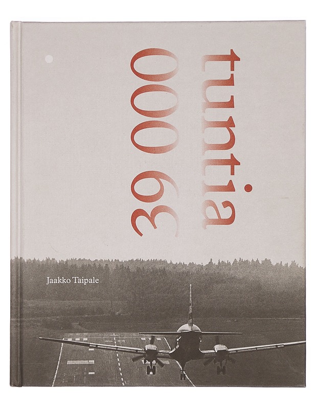 39 000 tuntia - Jaakko Taipale - Elämäkerrat ja muistelmat - 10105326312 - 0