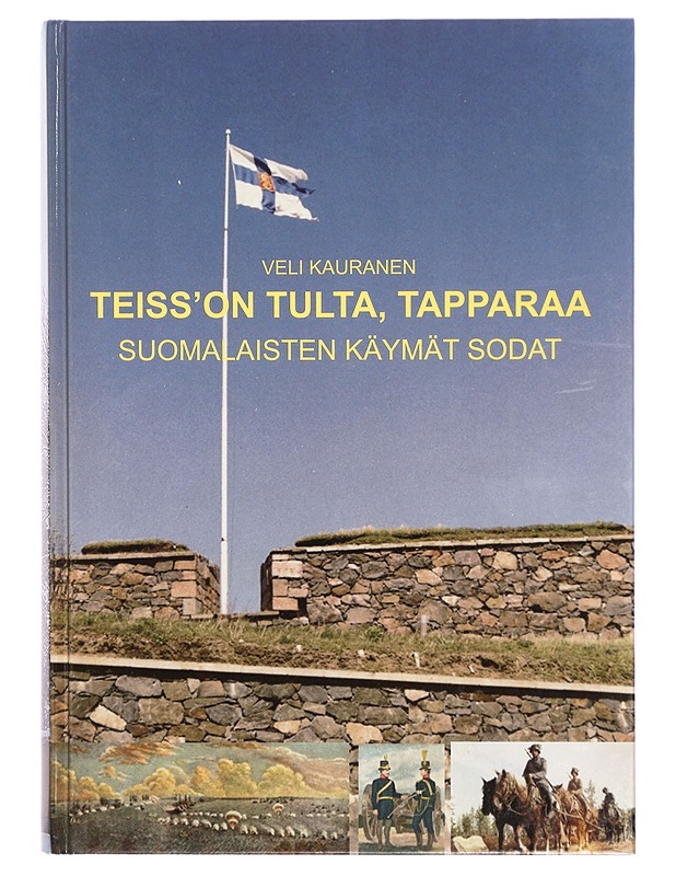 Teiss' on tulta, tapparaa : suomalaisten käymät sodat - Veli Kauranen - Tietokirjat ja oppaat - 10105326434 - 0