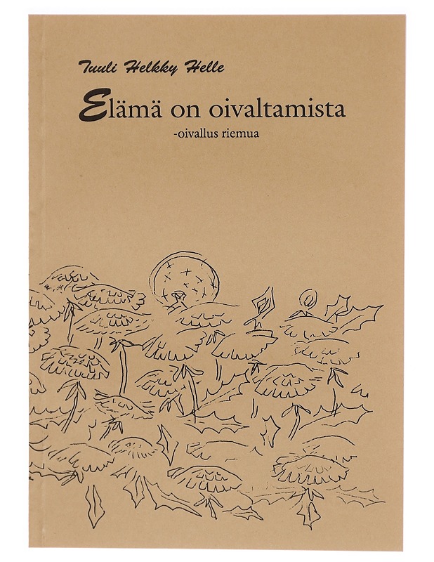 Elämä on oivaltamista - oivallus riemua - Runot ja näytelmät - 10105326513 - 0