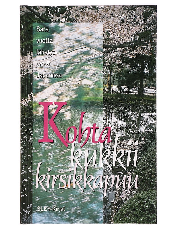 Kohta kukkii kirsikkapuu : sata vuotta lähetystyötä Japanissa - Erelä, Annikki - Historiakirjat - 10105326572 - 0
