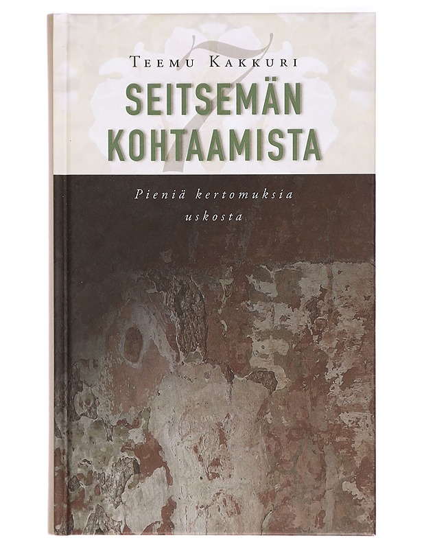 Seitsemän kohtaamista : pieniä kertomuksia uskosta - Teemu Kakkuri - Tietokirjat ja oppaat - 10105326653 - 0