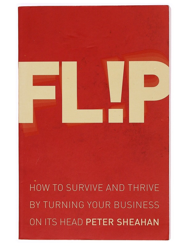 Flip: how to survive and thrive by turning your business on its head - Peter Sheahan - Tietokirjat ja oppaat - 10105326915 - 0