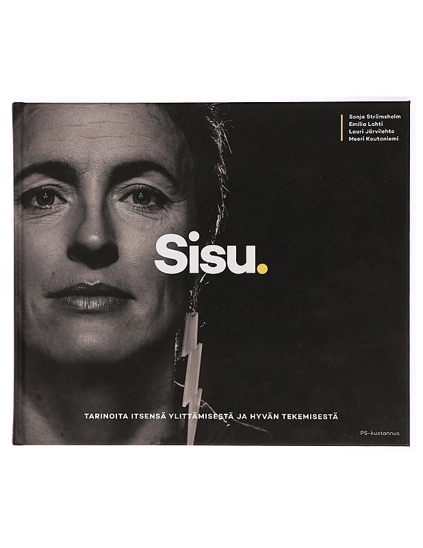 Sisu : tarinoita itsensä ylittämisestä ja hyvän tekemisestä - Strömsholm, Sonja - Tietokirjat ja oppaat - 10105327590 - 0