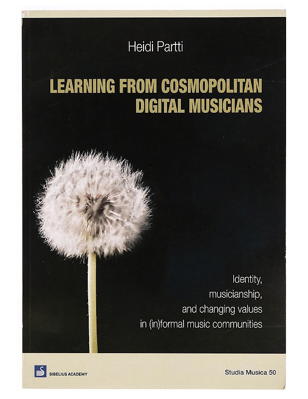 Learning from cosmopolitan digital musicians : identity, musicianship, and changing values in (in)formal music communities - Heidi Partti - Tietokirjat ja oppaat - 10105327895 - 0