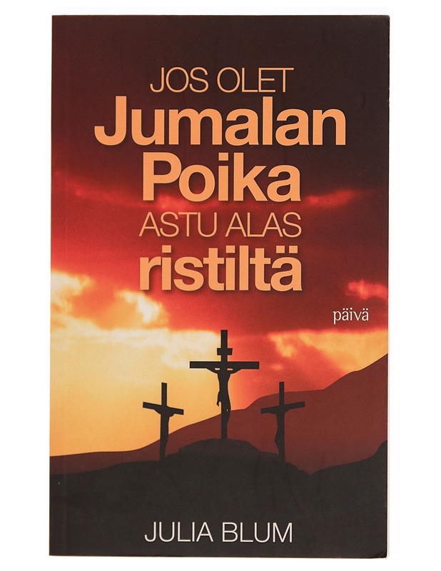 Jos olet Jumalan poika, astu alas ristiltä - Blum, Julia - Tietokirjat ja oppaat - 10105328363 - 0