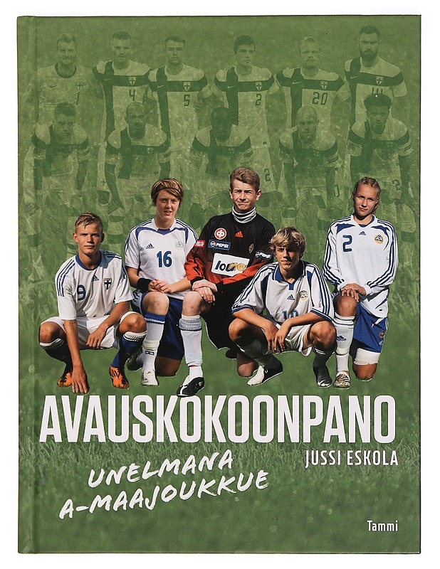 Avauskokoonpano : unelmana A-maajoukkue - Jussi Eskola - Tietokirjat ja oppaat - 10105328373 - 0