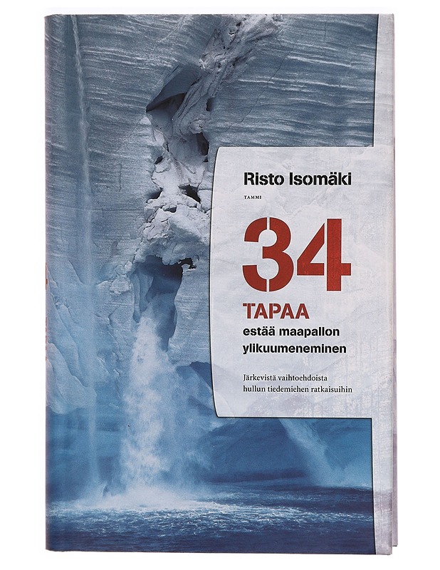 34 tapaa estää maapallon ylikuumeneminen : järkevistä vaihtoehdoista hullun tiedemiehen ratkaisuihin - Risto Isomäki - Tietokirjat ja oppaat - 10105328417 - 0