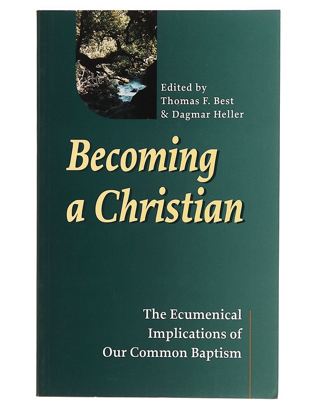 Becoming a Christian : the ecumenical implications of our common baptism - Best, Thomas F. - Tietokirjat ja oppaat - 10105328592 - 0