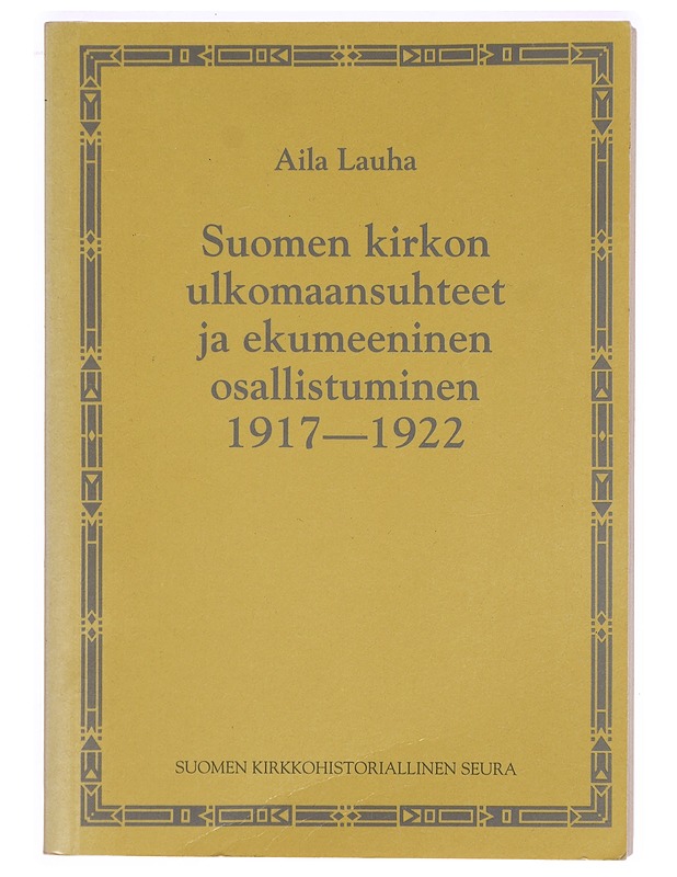 Suomen kirkon ulkomaansuhteet ja ekumeeninen osallistuminen 1917 - 1922 - Aila Lauha - Elämäkerrat ja muistelmat - 10105328625 - 0